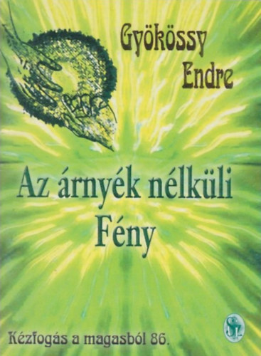 Gy�k�ssy Endre - Az �rny�k n�lk�li F�ny (K�zfog�s a magasb�l 86.)