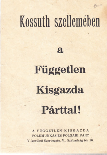 Kossuth szellemben a Fggetlen Kisgazda Prttal! (rplap)