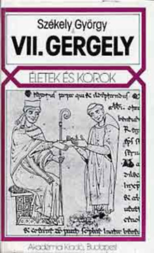 Szkely Gyrgy - VII. Gergely (letek s korok)