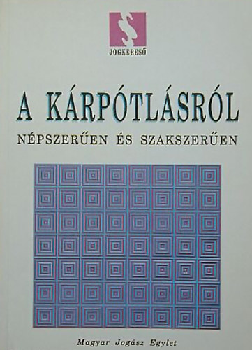 Dr. Kun Tibor (szerk.) - A kárpótlásról népszerűen és szakszerűen