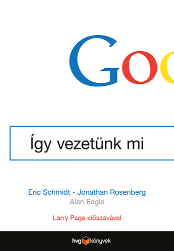 Jonathan Rosenberg; Eric Schmidt; Alan Eagle - Google - gy vezetnk mi