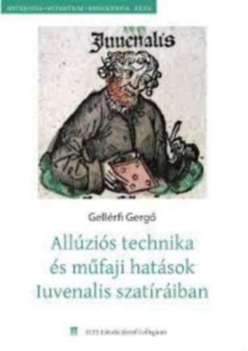Gellrfi Gerg - Allzis technika s mfaji hatsok Iuvenalis szatriban (Antiquitas - Byzantium - Renascentia XXXV.)