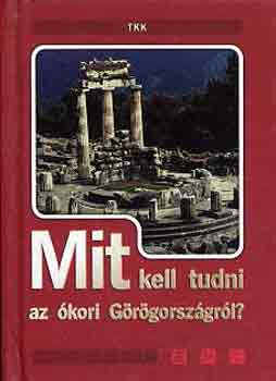 Pozdora Zsuzsa  (szerk.) - Mit kell tudni az kori Grgorszgrl?