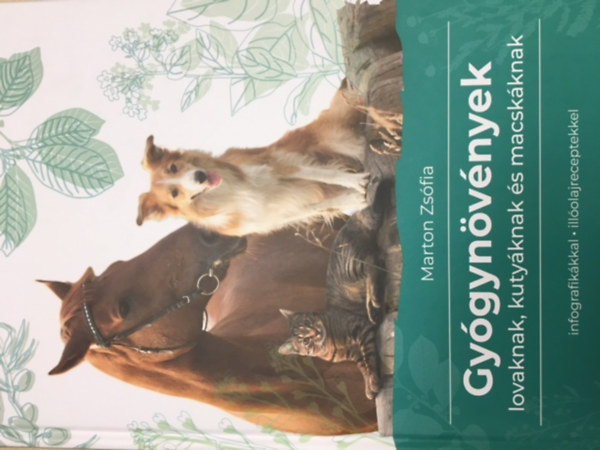 Marton Zsófia - Gyógynövények lovaknak, kutyáknak és macskáknak