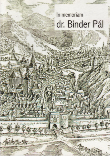 Ambrus Attila  (szerk.) - In memoriam dr. Binder P�l