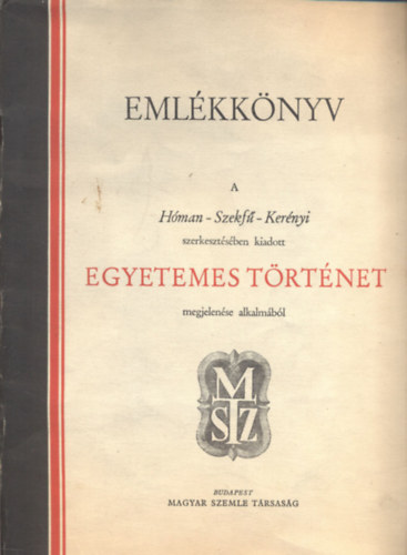 Eml�kk�nyv a H�man-Szekf�-Ker�nyi szerkeszt�s�ben kiadott Egyetemes t�rt�net megjelen�se alkalm�b�l