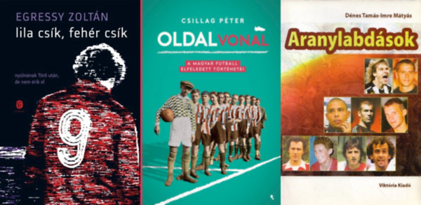 Egressy Zolt�n, D�nes Tam�s Imre M�ty�s Csillag P�ter - 3 db k�nyv focirajong�knak:  Oldalvonal - A magyar futball elfeledett t�rt�netei + Lila cs�k, feh�r cs�k + Aranylabd�sok