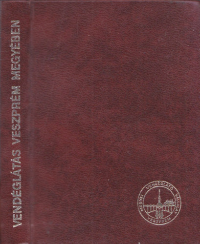 Sz�kely J�nos  (szerk.) - Vend�gl�t�s Veszpr�m megy�ben (al��rt?) (t�rpek�nyv)