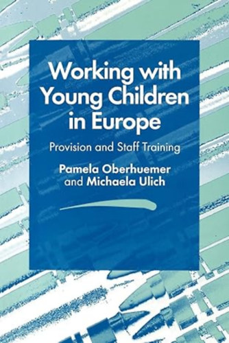 Michaela Ulich (Author) by Pamela Oberhuemer (Author) - Working with Young Children in Europe - Provision and Staff Training