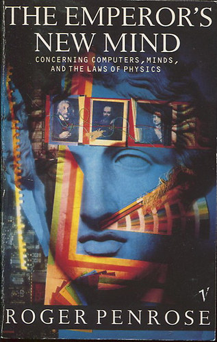 Roger Penrose - The Emperor's New Mind: Concerning Computers, Minds and the Laws of Physics