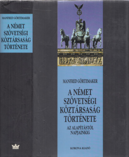 Manfred Grtemaker - A Nmet Szvetsgi Kztrsasg trtnete (Az alaptstl napjainkig)