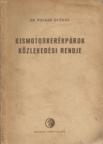 Polg�r Gy�rgy  (szerk.) - Kismotorker�kp�rok k�zleked�si rendje