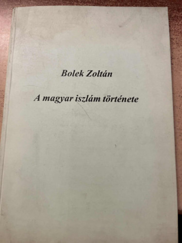 Bolek Zoltn - A magyar iszlm trtnete