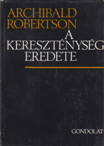 Archibald Robertson - A keresztnysg eredete