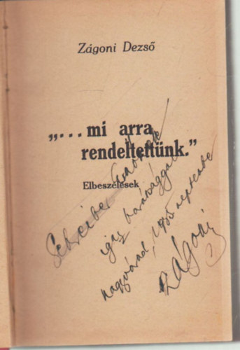 Zgoni Dezs - ... mi arra rendeltettnk...- Elbeszlsek