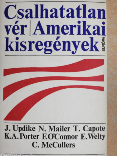 Katherine Anne Porter Eudora Welty Carson McCullers Norman Mailer Flannery O'Connor John Updike - Csalhatatlan v�r - Eudora Welty: A Ponder-sz�v - Truman Capote: A f�h�rfa -  Katherine Anne Porter: Bor, d�lben