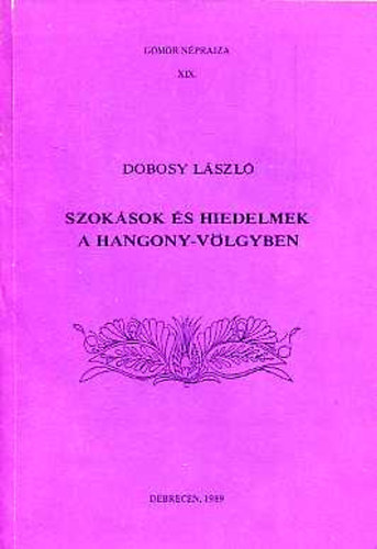 Dobosy Lszl - Szoksok s hiedelmek a Hangony-vlgyben (Gmr nprajza XIX.)