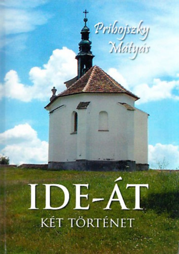 Prihojszky Mtys - Ide-t (Kt trtnet)