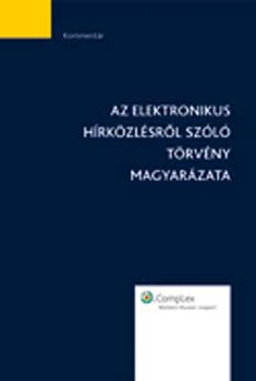 Complex Kiad� - Az elektronikus h�rk�zl�sr�l sz�l� t�rv�ny magyar�zata