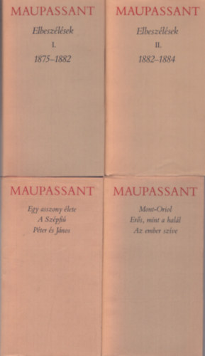 Guy De Maupassant - 2 db Maupassant ktet: Egy asszony lete - A szpfi - Pter s Jnos + Mont-Oriol - Ers, mint a hall - Az ember szve + Elbeszlsek I. 1875-1885 + Elbeszlsek II. 1882-1884
