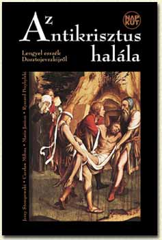 Janion-Milos-Przybylski - Az Antikrisztus halála - Lengyel esszék Dosztojevszkijről