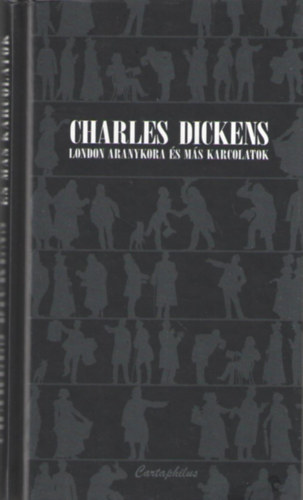 Charles Dickens - London aranykora s ms karcolatok