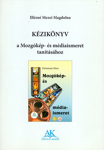 ; Ill�sn� Mezei Magdolna - K�zik�nyv a Mozg�k�p-�s m�diaismeret tan�t�s�hoz