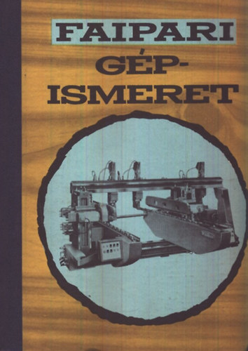 Zsarnai Szilrd - Faipari gpismeret