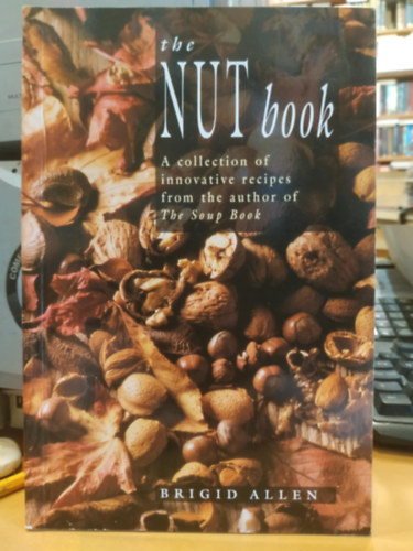 Brigid Allen - The Nut Book: A collection of innovative recipes from the author of The Soup Book