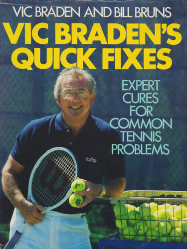 Bill Bruns Vic Braden - Vic Braden's Quick Fixes: Expert Cures for Common Tennis Problems