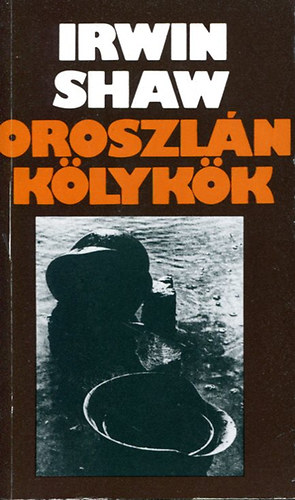 Irwin Shaw - Oroszl�nk�lyk�k