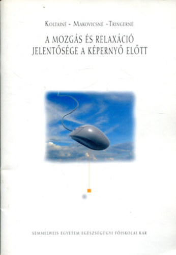 Dr. Makovicsn�, Koltai Endr�n� Tringer L�szl�n� - A mozg�s �s relax�ci� jelent�s�ge a k�perny� el�tt