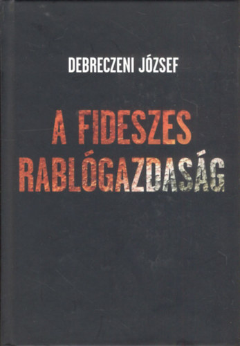 Debreczeni Jzsef - A Fideszes rablgazdasg
