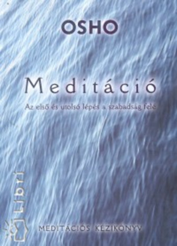Osho - Meditci - Az els s utols lps a szabadsg fel