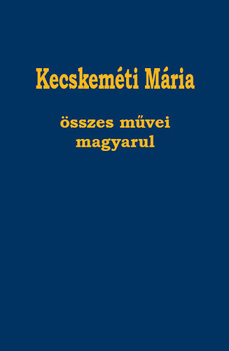Kecskem�ti M�ria - Kecskem�ti M�ria �sszes m�vei magyarul