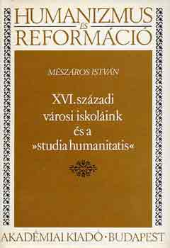 M�sz�ros Istv�n - XVI. sz�zadi v�rosi iskol�ink �s a "studia humanitatis"