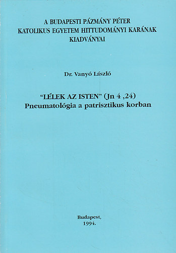 Dr. Vanyó László - "Lélek az Isten" (Jn 4, 24) Pneumatológia a patrisztikus korban