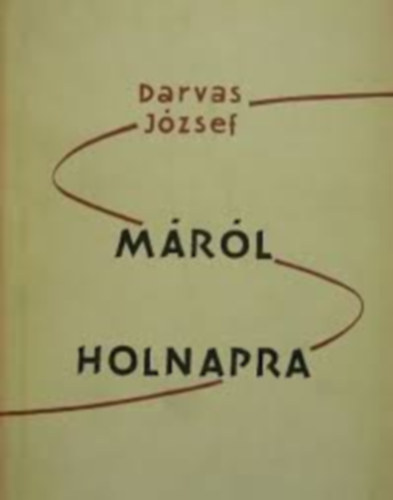 Darvas Jzsef - Mrl-holnapra
