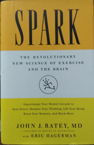 Eric Hagerman John J. Ratey - Spark: The Revolutionary New Science of Exercise and the Brain - (Spark: A testmozgás és az agy forradalmian új tudománya)