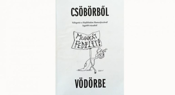 Selmeczi Tibor  (fszerk.) - Csbrbl vdrbe - Vlogats a Hajlktalan Humorfesztivl legjobb rsaibl