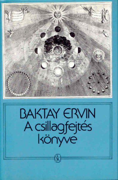 Baktay Ervin Dr. - A csillagfejts knyve - Az asztrolgia elmlete s gyakorlata