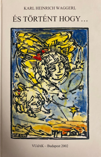 Karl Heinrich Waggerl - És történt hogy... Und es begab sich...