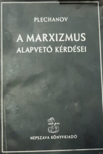 Plechanov - A Marxizmus alapvet� k�rd�sei