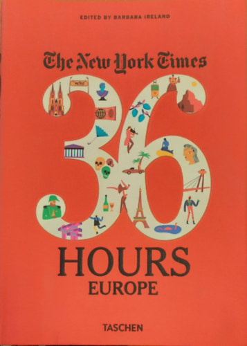 Barbara Ireland - The New York Times: 36 hours Europe, 2nd Edition - 36 ra Eurpa ( tiknyv angol nyelven)