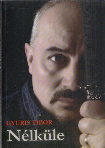 Gyuris Tibor - Nlkle (dediklt)