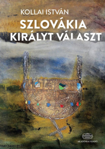 Kollai István - Szlovákia királyt választ