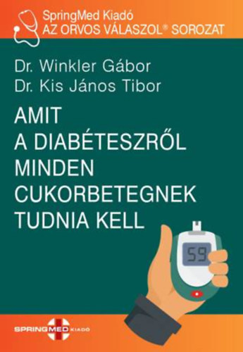 Dr. Dr. Kis J�nos Tibor Winkler G�bor - Amit a diab�teszr�l minden cukorbetegnek tudnia kell