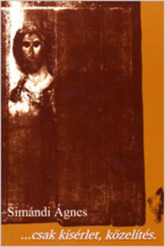 Sim�ndi �gnes - ...csak k�s�rlet, k�zel�t�s