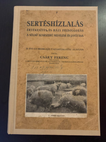 Csáky Ferenc - Sertéshízlalás - Értékesítés és házi feldolgozás - A süldő szakszerű nevelése és javítása