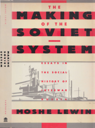 Moshe Lewin - The making of the Soviet System (Essays inthe Social History of Interwar Russia)